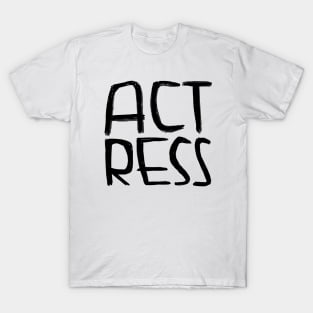 Act, Acting, Actress T-Shirt